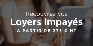 dettes locatives révision du loyer code civil loi du 6 juillet 1989 augmenter le loyer impayés juge tribunal d'instance indice INSEE loi du 6 juillet 1989 avocat gratuit innovation legaltech recouvrement huissier zone tendue procédure